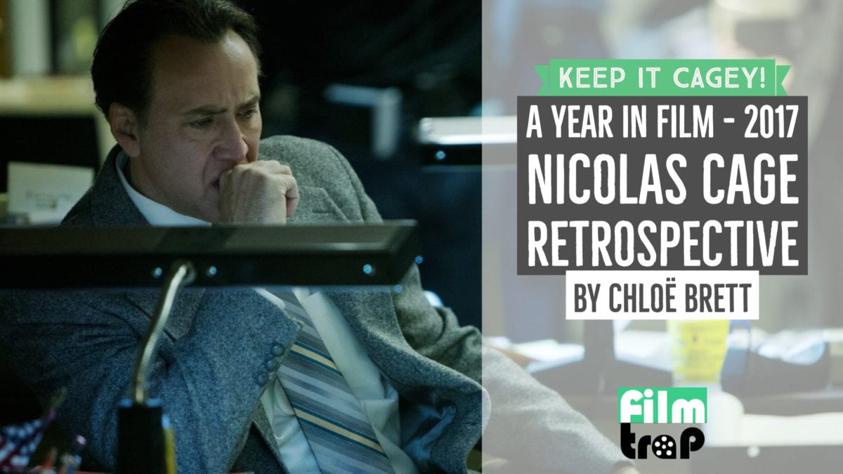 A Year In Film 2017 Nicolas Cage Retrospective By Chlo Brett